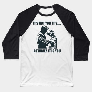 It's Not You..... Baseball T-Shirt